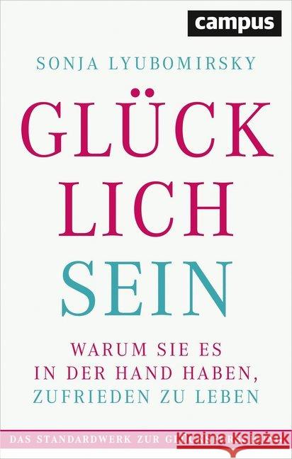 Glücklich sein : Warum Sie es in der Hand haben, zufrieden zu leben. Das Standardwerk zur Glücksforschung