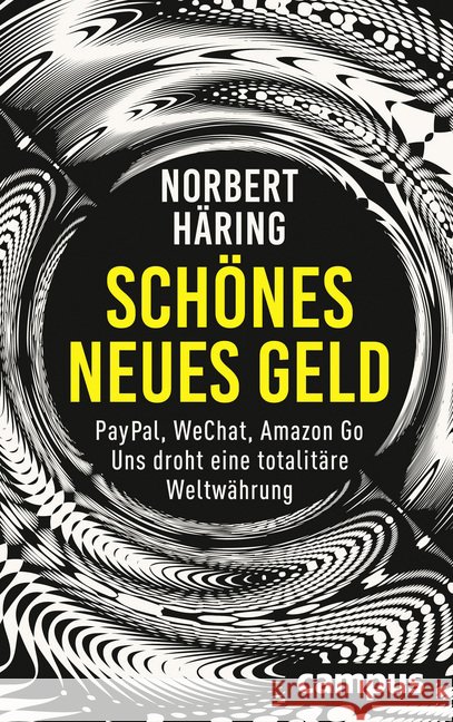 Schönes neues Geld : PayPal, WeChat, Amazon Go - Uns droht eine totalitäre Weltwährung