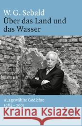 Über das Land und das Wasser : Ausgewählte Gedichte 1964-2001