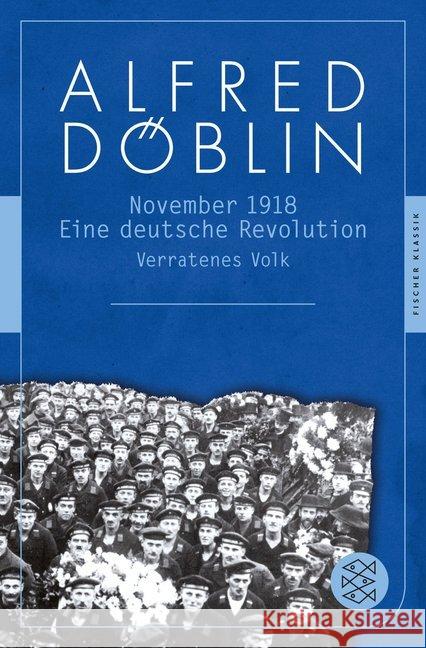 November 1918. Tl.2/1 : Eine deutsche Revolution Erzählwerk in drei Teilen. Zweiter Teil, Erster Band: Verratenes Volk