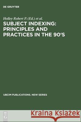 Subject Indexing: Principles and Practices in the 90's: Proceedings of the Ifla Satellite Meeting Held in Lisbon, Portugal, 17-18 August 1993, and Spo