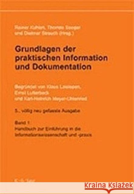 Grundlagen der praktischen Information und Dokumentation, 2 Bde. : Handbuch zur Einführung in die Informationswissenschaft und -praxis; Glossar. Begr. v. Klaus Laisiepen, Ernst Lutterbeck u. Karl-Hein