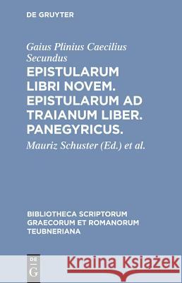 Epistularum Libri Novem. Epistularum Ad Traianum Liber. Panegyricus.