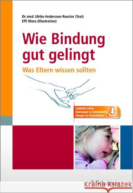 Wie Bindung gut gelingt : Was Eltern wissen sollten. Zusätzlich online: Anleitungen zu Achtsamkeitsübungen als Audiodateien