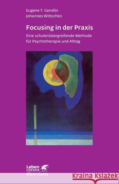 Focusing in der Praxis : Eine schulenübergreifende Methode für Psychotherapie und Alltag