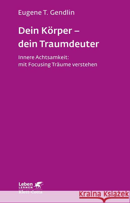 Dein Körper - dein Traumdeuter : Innere Achtsamkeit: mit Focusing Träume verstehen