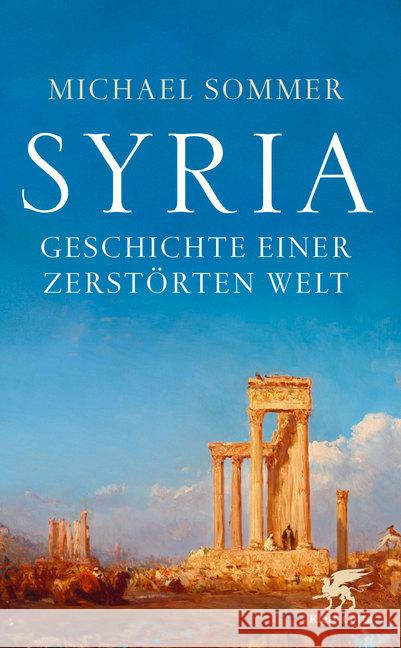 Syria : Geschichte einer zerstörten Welt