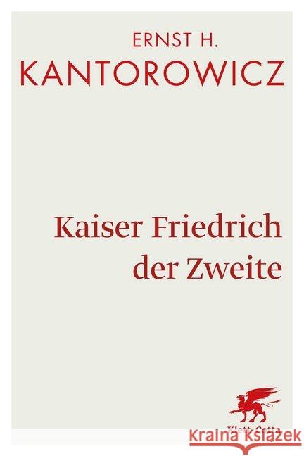 Kaiser Friedrich der Zweite : Hauptband. Mit einem biographischen Nachwort von Eckhart Grünewald