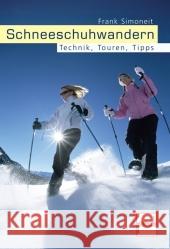 Schneeschuhwandern : Technik, Touren, Tipps