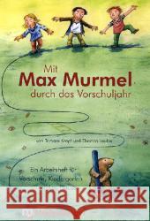 Mit Max Murmel durch das Vorschuljahr : Ein Arbeitsheft für Vorschule, Kindergarten und zu Hause