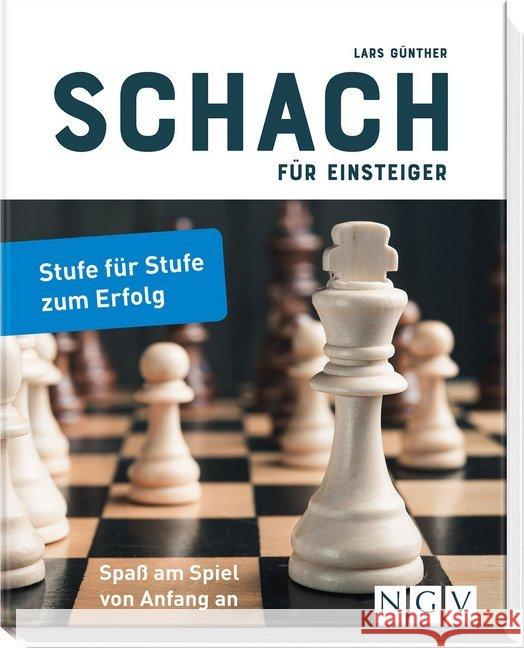 Schach für Einsteiger : Stufe für Stufe zum Erfolg. Spaß am Schachspiel von Anfang an