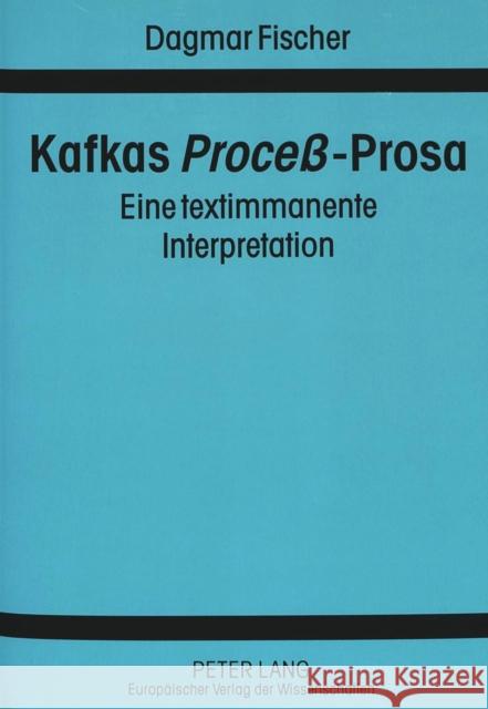 Kafkas «Proceß»-Prosa: Eine Textimmanente Interpretation