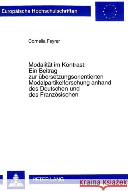 Modalitaet Im Kontrast: - Ein Beitrag Zur Uebersetzungsorientierten Modalpartikelforschung Anhand Des Deutschen Und Des Franzoesischen: Ein Beitrag Zu
