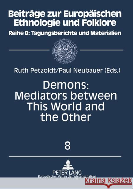 Demons: Mediators Between This World and the Other: Essays on Demonic Beings from the Middle Ages to the Present