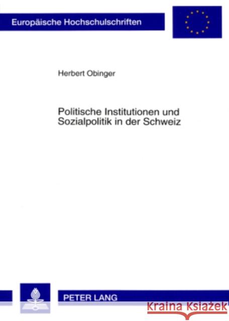 Politische Institutionen Und Sozialpolitik in Der Schweiz: Der Einfluß Von Nebenregierungen Auf Struktur Und Entwicklungsdynamik Des Schweizerischen S