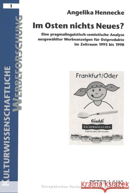 Im Osten Nichts Neues?: Eine Pragmalinguistisch-Semiotische Analyse Ausgewaehlter Werbeanzeigen Fuer Ostprodukte Im Zeitraum 1993 Bis 1998