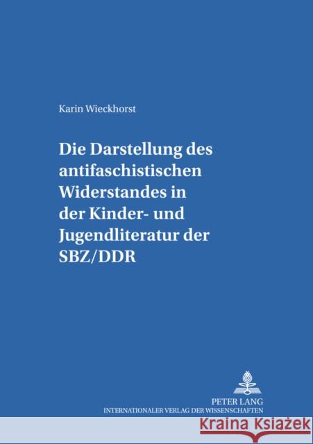 Die Darstellung Des «Antifaschistischen Widerstandes» in Der Kinder- Und Jugendliteratur Der Sbz/Ddr