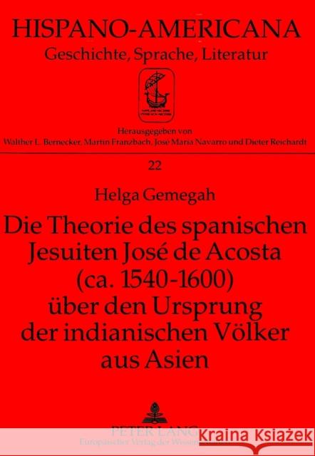 Die Theorie Des Spanischen Jesuiten José de Acosta (Ca. 1540-1600) Ueber Den Ursprung Der Indianischen Voelker Aus Asien