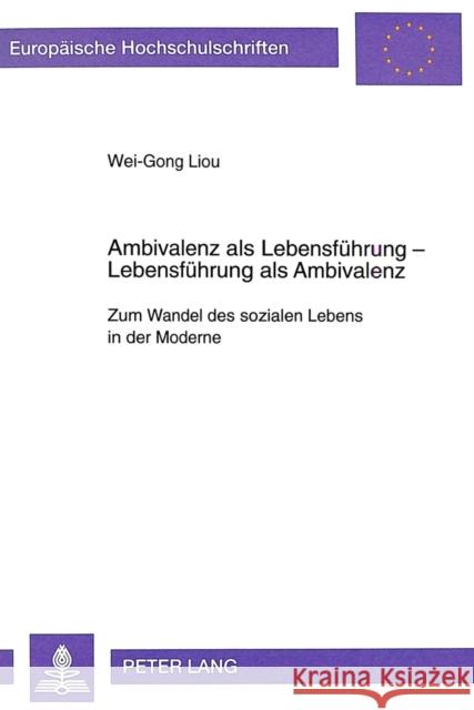 Ambivalenz ALS Lebensfuehrung- Lebensfuehrung ALS Ambivalenz: Zum Wandel Des Sozialen Lebens in Der Moderne
