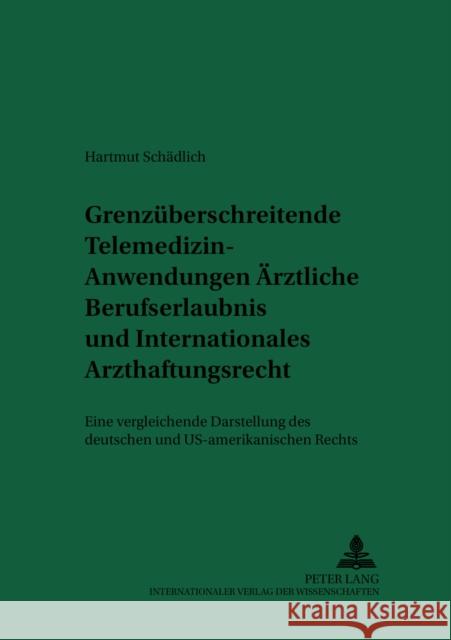 Grenzueberschreitende Telemedizin-Anwendungen: Aerztliche Berufserlaubnis Und Internationales Arzthaftungsrecht: Eine Vergleichende Darstellung Des De