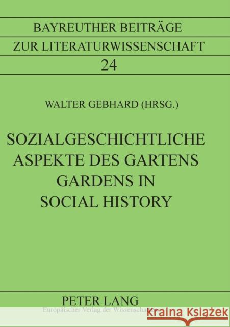 Sozialgeschichtliche Aspekte Des Gartens- Gardens in Social History: Gardens in Social History