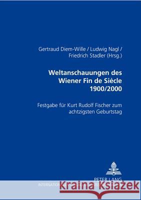 Weltanschauungen Des Wiener Fin de Siècle 1900/2000: Festgabe Fuer Kurt Rudolf Fischer Zum Achtzigsten Geburtstag