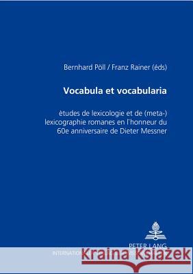Vocabula Et Vocabularia: Études de Lexicologie Et de (Méta-)Lexicographie Romanes En l'Honneur Du 60 E Anniversaire de Dieter Messner