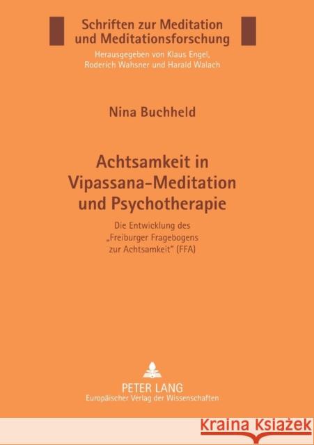 Achtsamkeit in Vipassana-Meditation und Psychotherapie; Die Entwicklung des Freiburger Fragebogens zur Achtsamkeit (FFA)