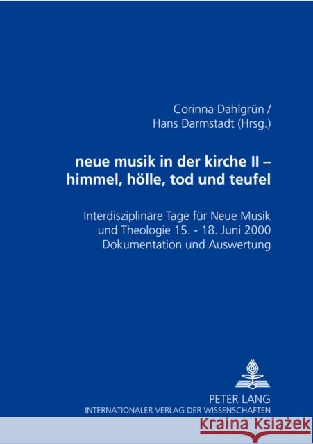 Neue Musik in Der Kirche II- Himmel, Hoelle, Tod Und Teufel: Interdisziplinaere Tage Fuer Neue Musik Und Theologie - 15.-18. Juni 2000 - Dokumentation