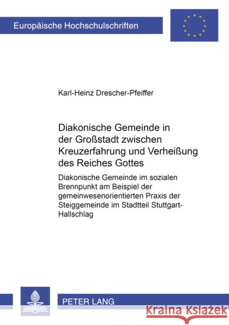 Diakonische Gemeinde in Der Großstadt Zwischen Kreuzerfahrung Und Verheißung Des Reiches Gottes: Diakonische Gemeinde Im Sozialen Brennpunkt Am Beispi