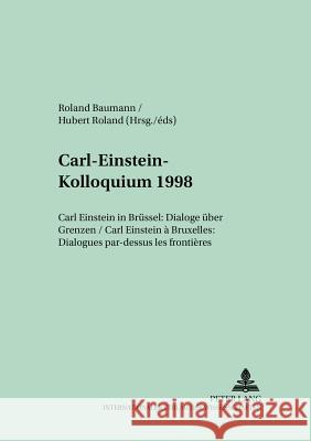 Carl-Einstein-Kolloquium 1998: Carl Einstein in Bruessel: Dialoge Ueber Grenzen- Carl Einstein À Bruxelles: Dialogues Par-Dessus Les Frontières