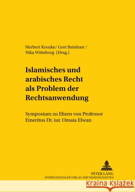 Islamisches Und Arabisches Recht ALS Problem Der Rechtsanwendung: Symposium Zu Ehren Von Professor Emeritus Dr. Iur. Omaia Elwan- Veranstaltet Vom Ins