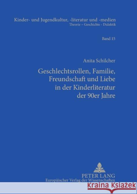 Geschlechtsrollen, Familie, Freundschaft Und Liebe in Der Kinderliteratur Der 90er Jahre: Studien Zum Verhaeltnis Von Normativitaet Und Normalitaet Im