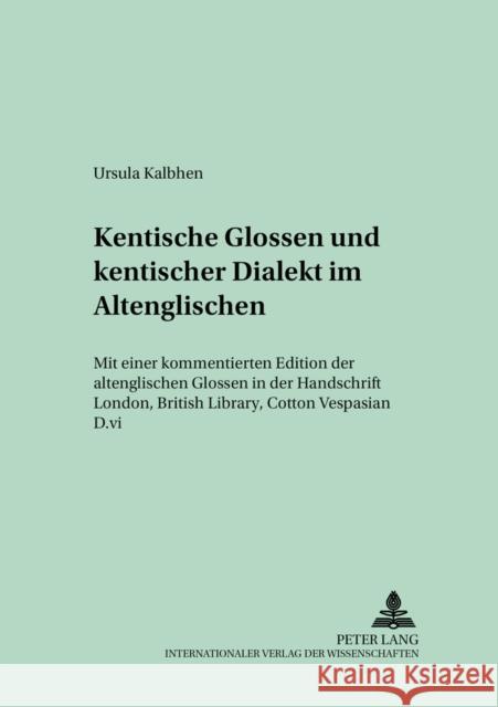Kentische Glossen Und Kentischer Dialekt Im Altenglischen: Mit Einer Kommentierten Edition Der Altenglischen Glossen in Der Handschrift London, Britis