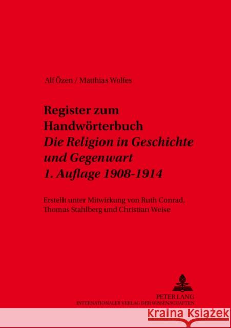 Register Zum Handwoerterbuch- «Die Religion in Geschichte Und Gegenwart»- 1. Auflage 1908-1914: Erstellt Unter Mitwirkung Von Ruth Conrad, Thomas Stah