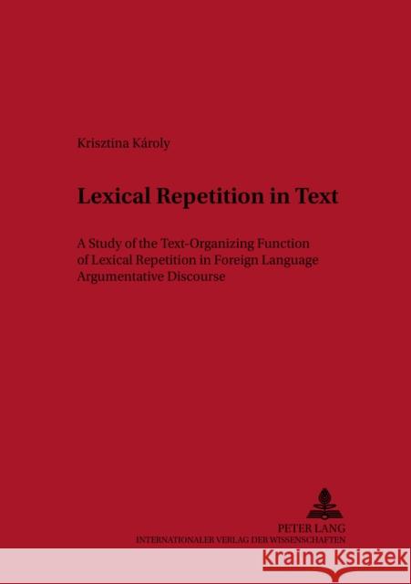 Lexical Repetition in Text: A Study of the Text-Organizing Function of Lexical Repetition in Foreign Language Argumentative Discourse