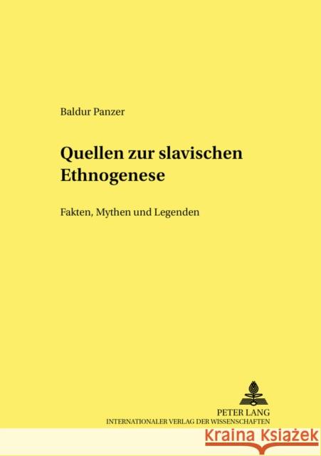 Quellen Zur Slavischen Ethnogenese: Fakten, Mythen Und Legenden (Originaltexte Mit Uebersetzungen, Erlaeuterungen Und Kommentaren)