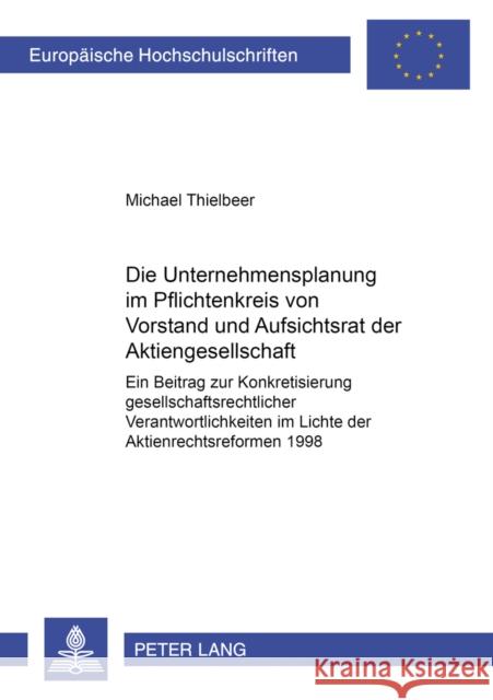 Die Unternehmensplanung Im Pflichtenkreis Von Vorstand Und Aufsichtsrat Der Aktiengesellschaft: Ein Beitrag Zur Konkretisierung Gesellschaftsrechtlich