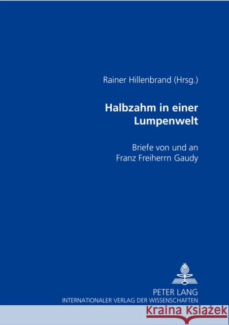Halbzahm in Einer Lumpenwelt: Briefe Von Und an Franz Freiherrn Gaudy