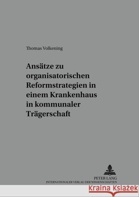 Ansaetze Zu Organisatorischen Reformstrategien in Einem Krankenhaus in Kommunaler Traegerschaft: Eine Bestandsaufnahme