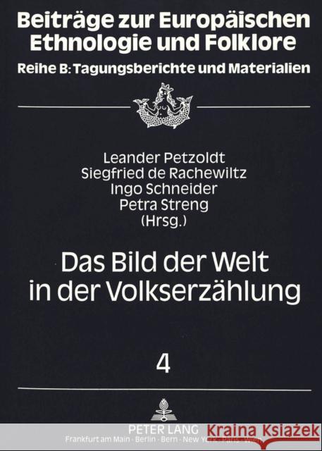 Das Bild Der Welt in Der Volkserzaehlung: Berichte Und Referate Des Fuenften Bis Siebten Symposions Zur Volkserzaehlung, Brunnenburg/Suedtirol 1988-19