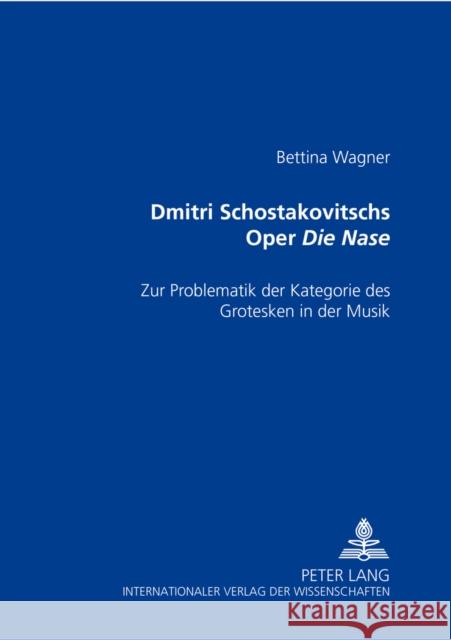 Dmitri Schostakowitschs Oper «Die Nase»: Zur Problematik Der Kategorie Des Grotesken in Der Musik