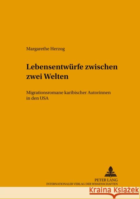 Lebensentwuerfe Zwischen Zwei Welten: Migrationsromane Karibischer Autorinnen in Den USA