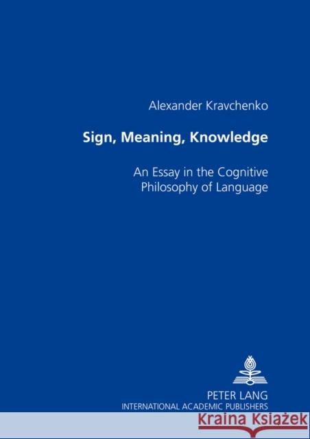 Sign, Meaning, Knowledge: An Essay in the Cognitive Philosophy of Language