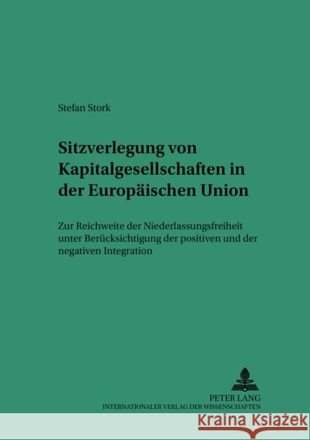 Sitzverlegung Von Kapitalgesellschaften in Der Europaeischen Union: Zur Reichweite Der Niederlassungsfreiheit Unter Beruecksichtigung Der Positiven Un