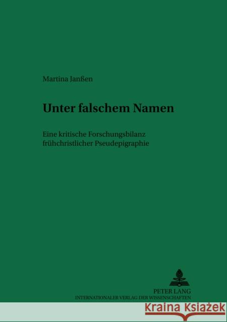 Unter Falschem Namen: Eine Kritische Forschungsbilanz Fruehchristlicher Pseudepigraphie