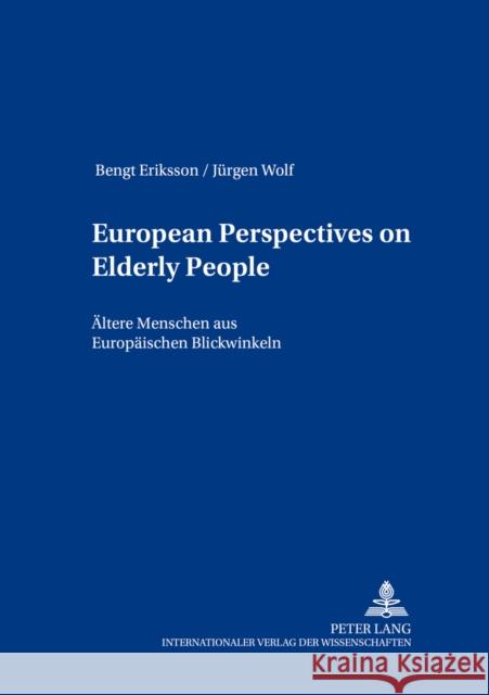 European Perspectives on Elderly People- Aeltere Menschen Aus Europaeischen Blickwinkeln: Aeltere Menschen Aus Europaeischen Blickwinkeln