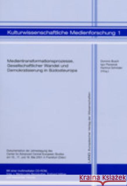 Medientransformationsprozesse, Gesellschaftlicher Wandel Und Demokratisierung in Suedosteuropa: Dokumentation Der Jahrestagung Des Center for Advanced