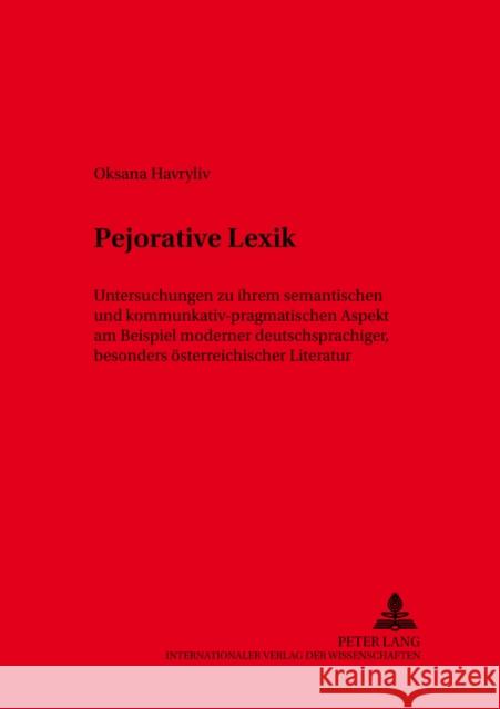 Pejorative Lexik: Untersuchungen Zu Ihrem Semantischen Und Kommunikativ-Pragmatischen Aspekt Am Beispiel Moderner Deutschsprachiger, Bes