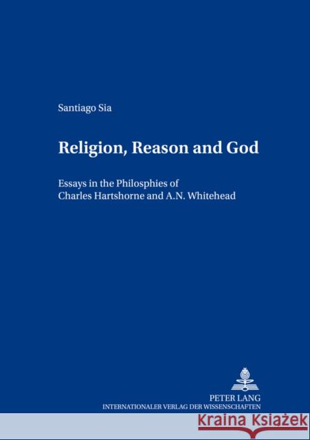 Religion, Reason and God: Essays in the Philosophies of Charles Hartshorne and A. N. Whitehead